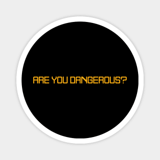 Are You Dangerous? Magnet